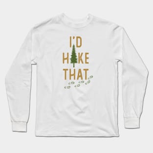 I'd Hike That Funny Hiking Long Sleeve T-Shirt